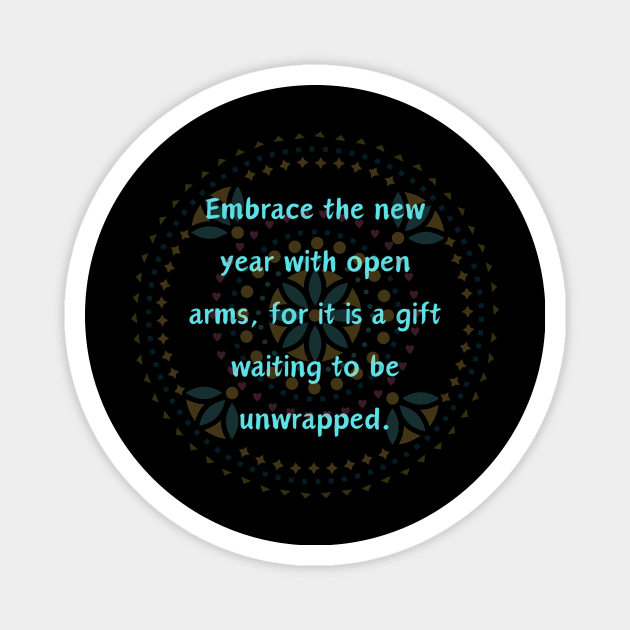 Embrace the new year with open arms, for it is a gift waiting to be unwrapped. Magnet by HALLSHOP